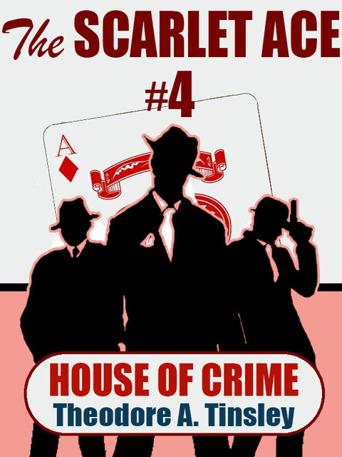 The Scarlet Ace #4: House of Crime, Theodore A.Tinsley
