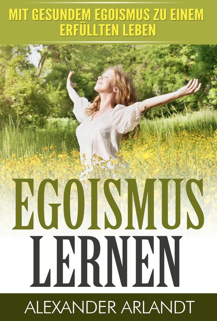 EGOISMUS LERNEN, Alexander Arlandt