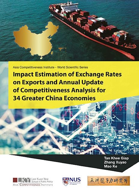 Impact Estimation of Exchange Rates on Exports and Annual Update of Competitiveness Analysis for 34 Greater China Economies, Khee Giap Tan, Xuyao Zhang, Ke Mao