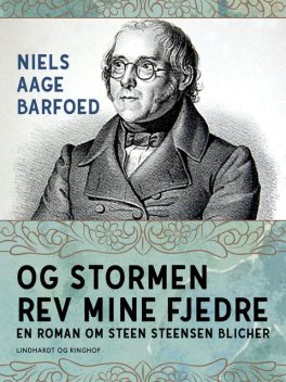 Og stormen rev mine fjedre – En roman om Steen Steensen Blicher, Niels Barfoed