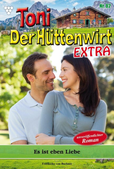 Toni der Hüttenwirt Extra 82 – Heimatroman, Friederike von Buchner