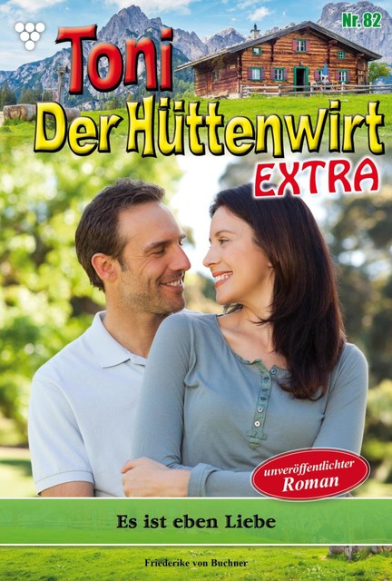 Toni der Hüttenwirt Extra 82 – Heimatroman, Friederike von Buchner