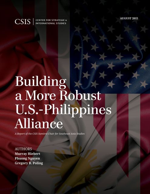 Building a More Robust U.S.-Philippines Alliance, Gregory B. Poling, Murray Hiebert, Phuong Nguyen