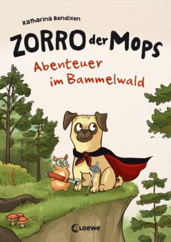 Zorro, der Mops 1 – Abenteuer im Bammelwald, Katharina Bendixen