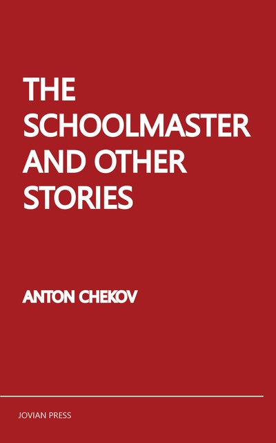 The Schoolmaster and Other Stories, Anton Chekhov