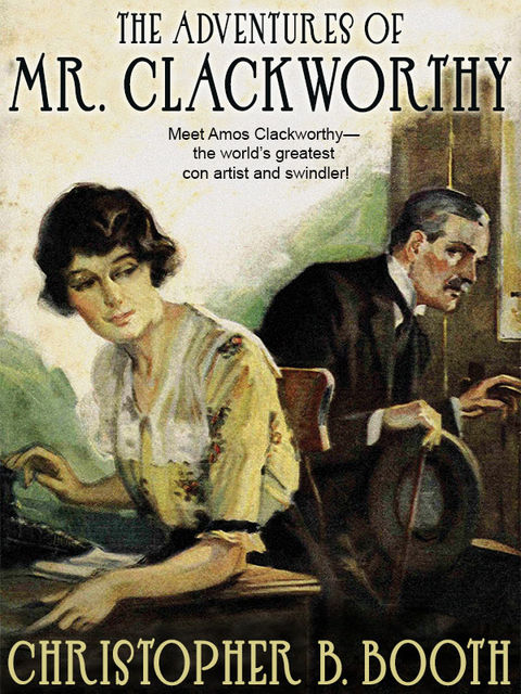The Adventures of Mr. Clackworthy, Christopher B.Booth