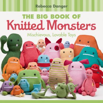 The Big Book of Knitted Monsters, Rebecca Danger