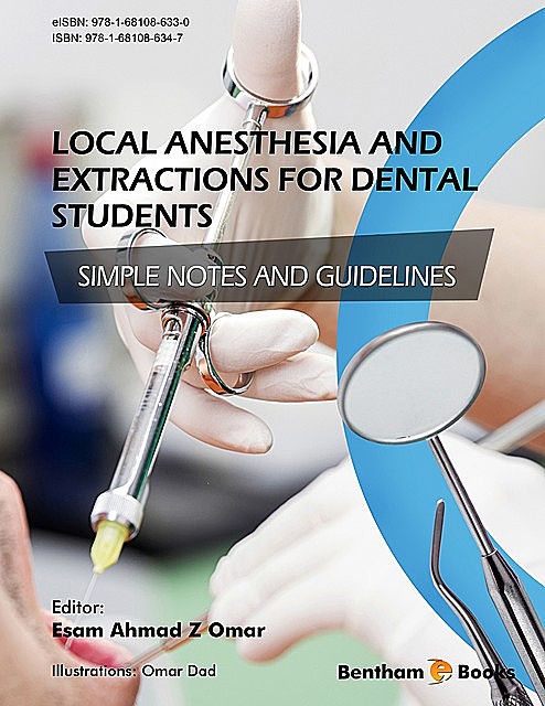 Local Anesthesia and Extractions for Dental Students: Simple Notes and Guidelines, Esam Omar, Fadi Jarab, Wamiq Fareed