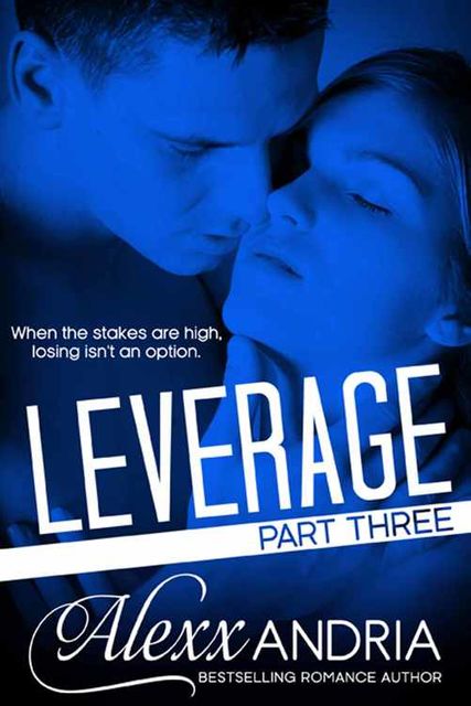 Leverage (Part Three) (Billionaire Romance), Alexx Andria