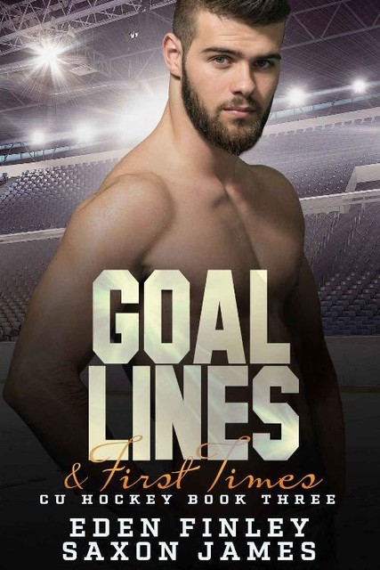 Goal Lines & First Times (CU Hockey Book 3), Eden Finley, Saxon James