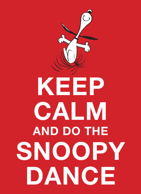 Keep Calm and Do the Snoopy Dance, Charles Schulz