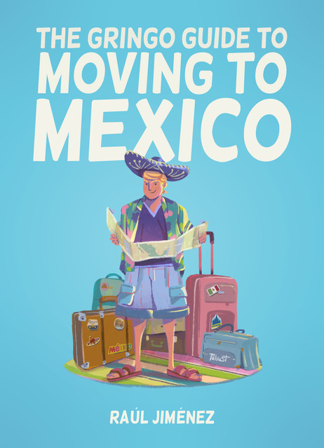 The Gringo Guide To Moving To Mexico, Raúl Jiménez
