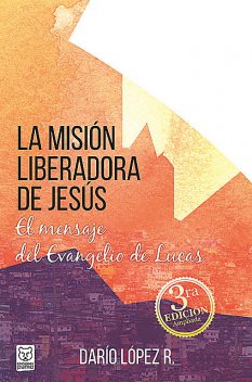 La misión liberadora de Jesús, Darío López R.