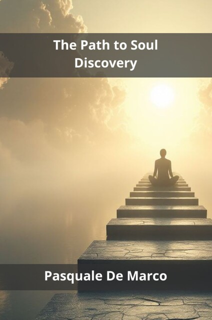 The Path to Soul Discovery, Pasquale De Marco