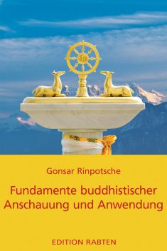 Fundamente buddhistischer Anschauung und Anwendung, Rinpotsche Gonsar