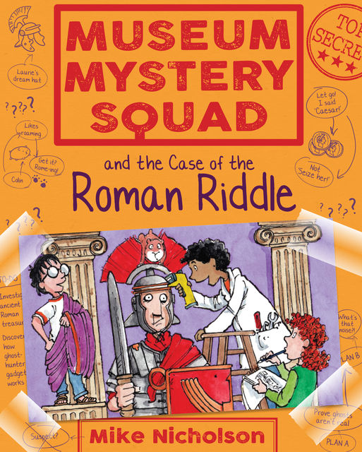 Museum Mystery Squad and the Case of the Roman Riddle, Mike Nicholson