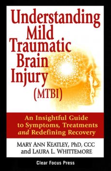 Understanding Mild Traumatic Brain Injury (MTBI), CCC, Laura L Whittemore, Mary Ann Keatley