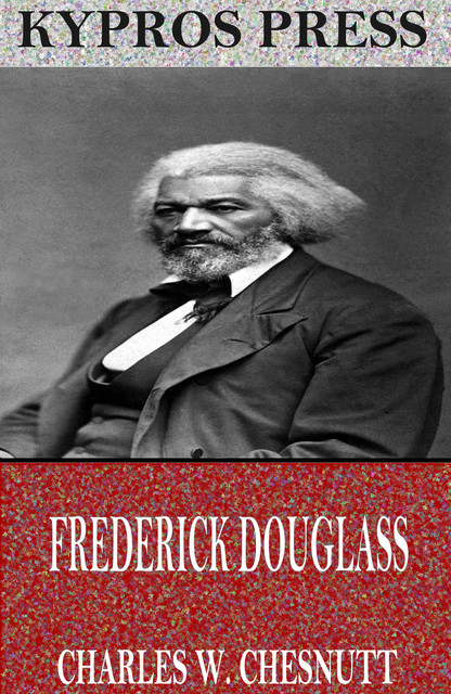 Frederick Douglass – A Biography, Charles Chesnutt