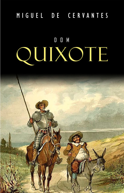 Dom Quixote de la Mancha, Miguel de Cervantes Saavedra