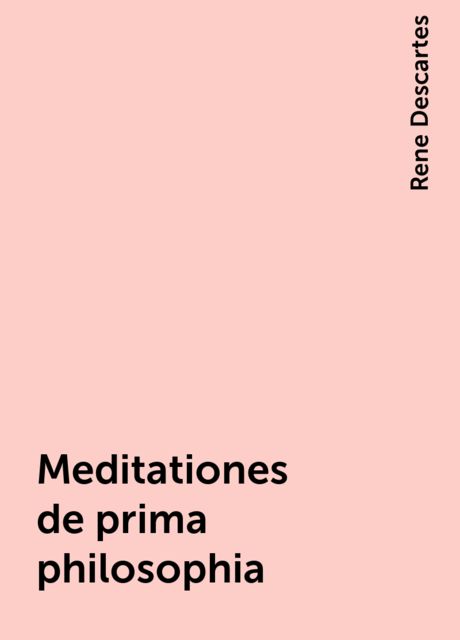 Meditationes de prima philosophia, Rene Descartes