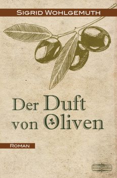 Der Duft von Oliven, Sigrid Wohlgemuth