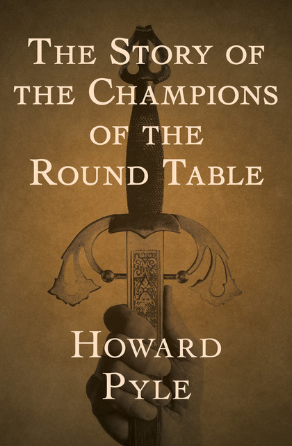 The Story of the Champions of the Round Table, Howard Pyle
