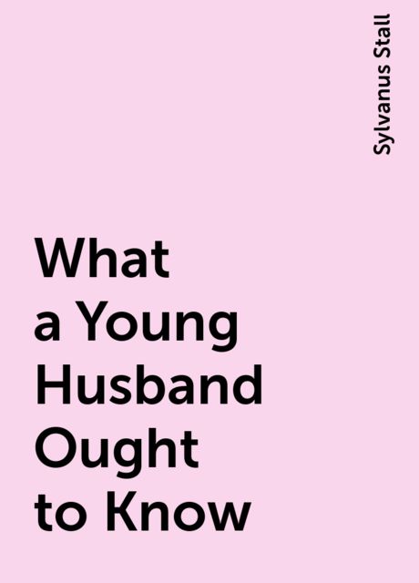 What a Young Husband Ought to Know, Sylvanus Stall