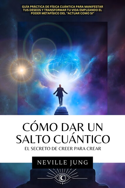 Cómo Dar Un Salto Cuántico El Secreto De Creer Para Crear, Neville Jung