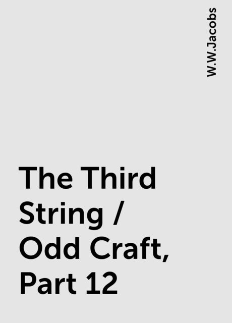 The Third String / Odd Craft, Part 12, W.W.Jacobs