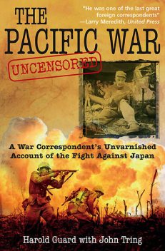 The Pacific War Uncensored, Harold Guard, John Tring