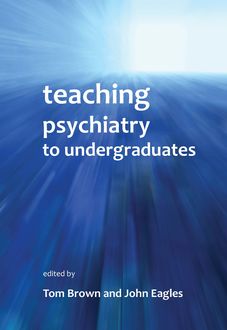 Teaching Psychiatry to Undergraduates, Tom Brown, John Eagles