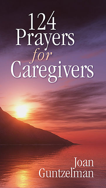 124 Prayers for Caregivers, Joan Guntzelman