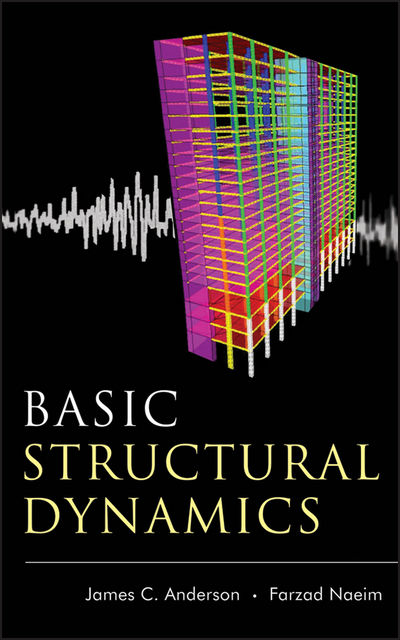 Basic Structural Dynamics, James Anderson, Farzad Naeim