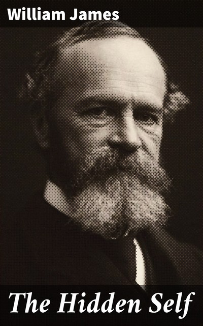 The Hidden Self, William James