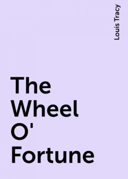 The Wheel O' Fortune, Louis Tracy
