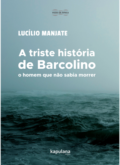 A triste história de Barcolino, o homem que não sabia morrer, Lucílio Manjate
