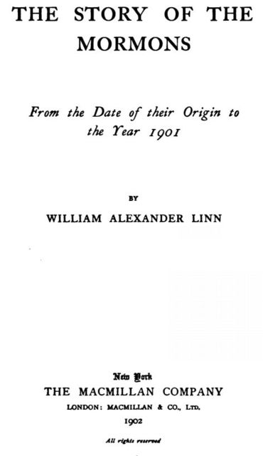The Story of the Mormons, from the date of their origin to the year 1901, William Alexander Linn