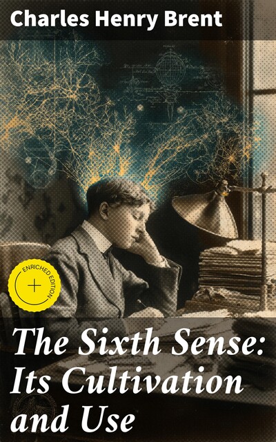 The Sixth Sense: Its Cultivation and Use, Charles Henry Brent