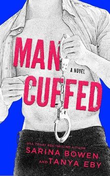 Man Cuffed: A Romantic Comedy (Man Hands Book 4), Sarina Bowen, Tanya Eby