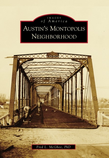 Austin's Montopolis Neighborhood, Fred L. McGhee Ph.D.