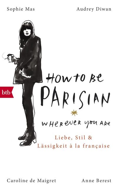 How To Be Parisian wherever you are, Caroline, Anne Berest, Audrey Diwan, Sophie Mas, De Maigret