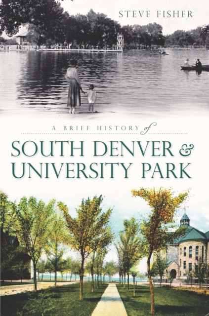 Brief History of South Denver & University Park, Steve Fisher