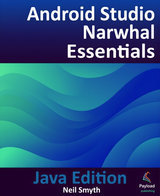 Android Studio Narwhal Essentials – Java Edition, Neil Smyth