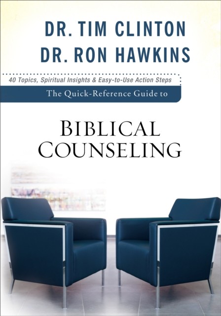 Quick-Reference Guide to Biblical Counseling, Tim Clinton