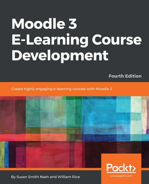 Moodle 3 E-Learning Course Development, William Rice, Susan Smith Nash