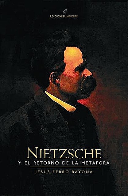 Nietzsche y el retorno de la metáfora, Jesús Ferro Bayona