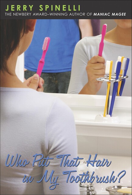Who Put That Hair in My Toothbrush, Jerry Spinelli