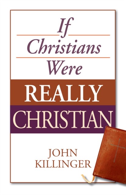 If Christians Were Really Christian, John Killinger