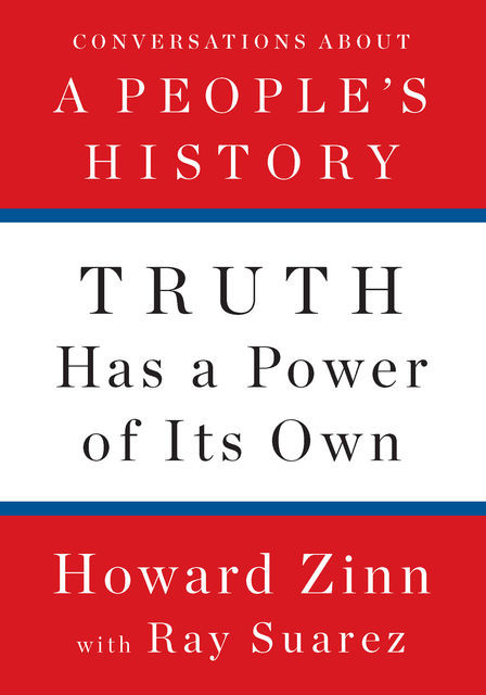 Truth Has a Power of Its Own, Howard Zinn