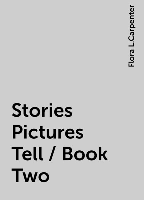 Stories Pictures Tell / Book Two, Flora L.Carpenter
